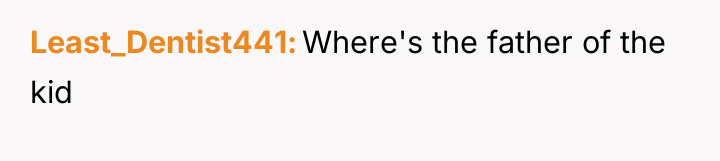 Least_Dentist441 Where's the father of the kid