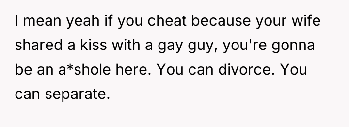 I mean yeah if you cheat because your wife shared...