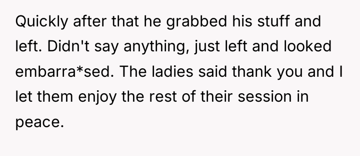 Quickly after that he grabbed his stuff and left. Didn't...