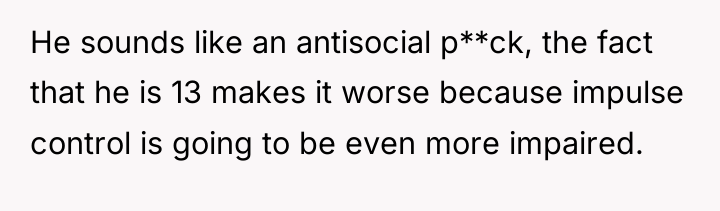 He sounds like an antisocial p**ck, the fact that he...