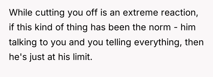 While cutting you off is an extreme reaction, if this...