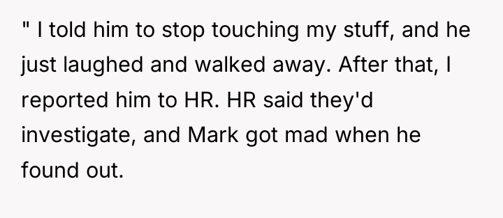 " I told him to stop touching my stuff, and...