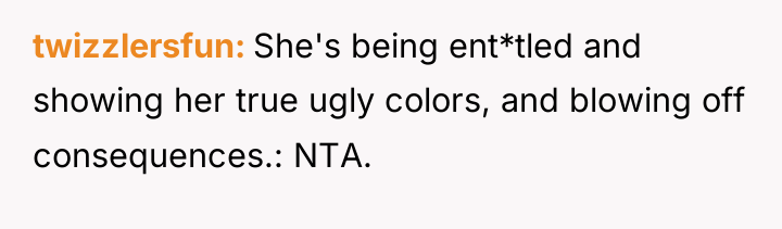 twizzlersfun She's being ent*tled and showing her true ugly colors,...