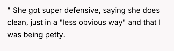 " She got super defensive, saying she does clean, just...