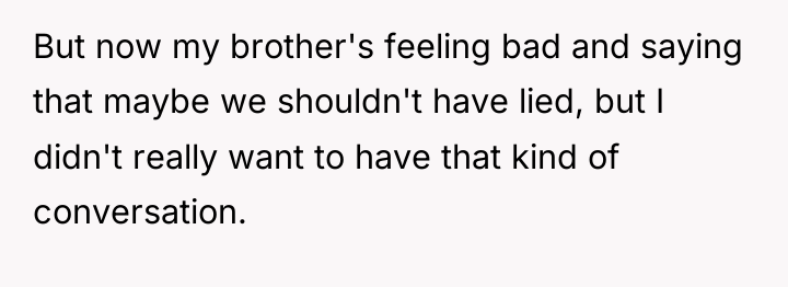 But now my brother's feeling bad and saying that maybe...