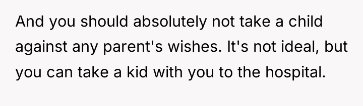 And you should absolutely not take a child against any...