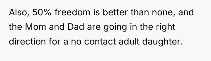 Also, 50% freedom is better than none, and the Mom...