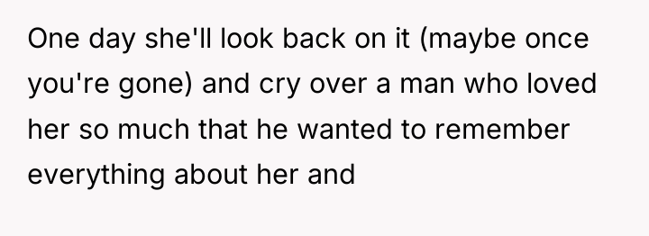 One day she'll look back on it (maybe once you're...