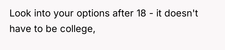 Look into your options after 18 - it doesn't have...