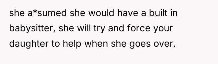 she a*sumed she would have a built in babysitter, she...