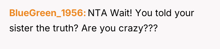BlueGreen_1956 NTA Wait! You told your sister the truth? Are...