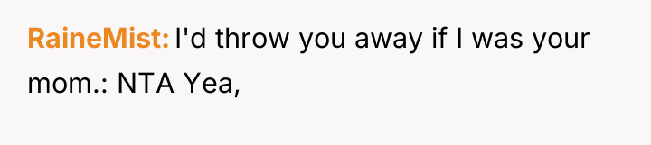 RaineMist I'd throw you away if I was your mom.:...