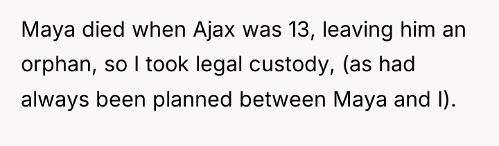 Maya died when Ajax was 13, leaving him an orphan,...