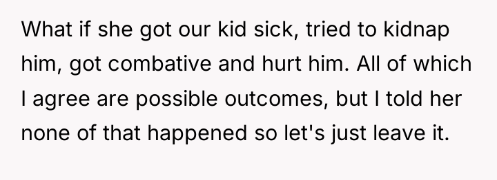 What if she got our kid sick, tried to kidnap...