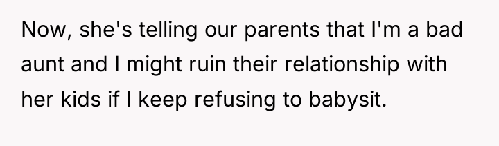 Now, she's telling our parents that I'm a bad aunt...