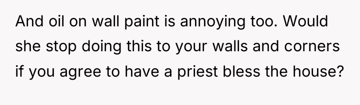 And oil on wall paint is annoying too. Would she...