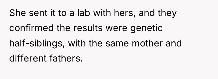 She sent it to a lab with hers, and they...