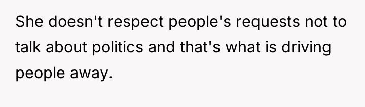 She doesn't respect people's requests not to talk about politics...