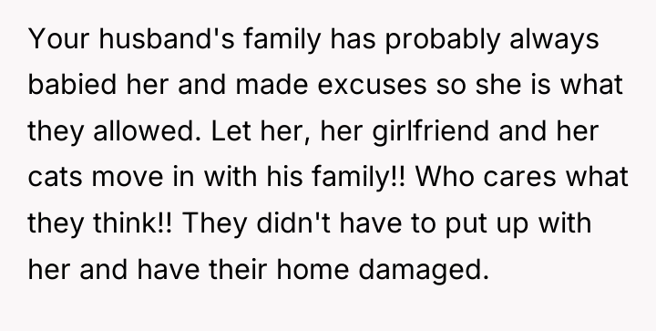 Your husband's family has probably always babied her and made...