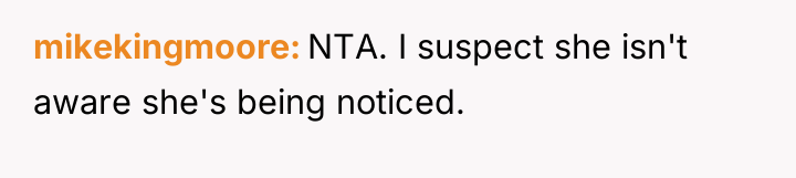 mikekingmoore NTA. I suspect she isn't aware she's being noticed.