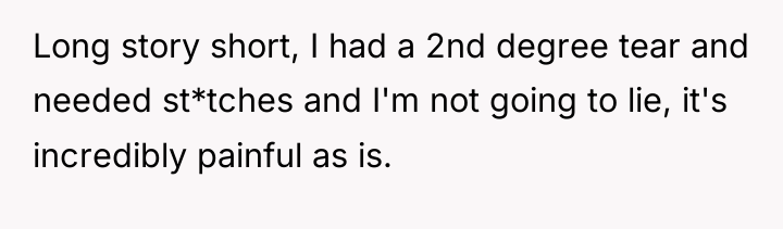 Long story short, I had a 2nd degree tear and...