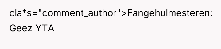 cla*s="comment_author">Fangehulmesteren: Geez YTA