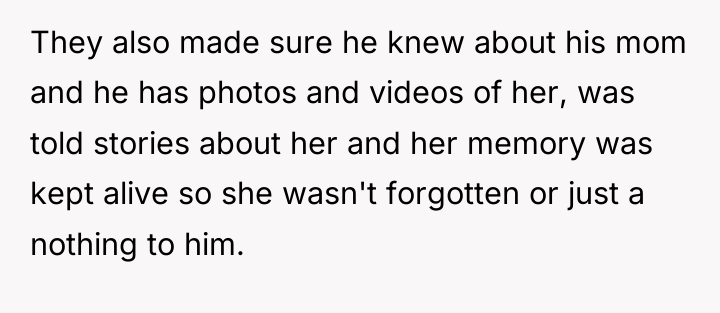 They also made sure he knew about his mom and...