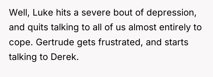 Well, Luke hits a severe bout of depression, and quits...