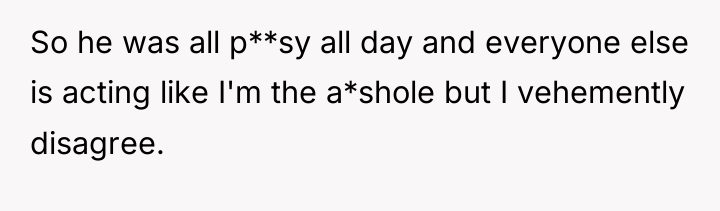 So he was all p**sy all day and everyone else...
