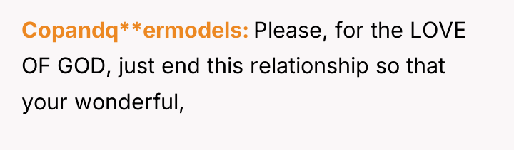 Copandq**ermodels Please, for the LOVE OF GOD, just end this...