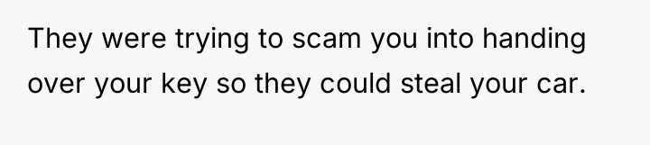 They were trying to scam you into handing over your...