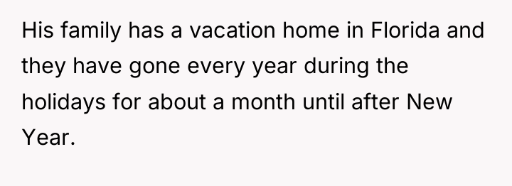 His family has a vacation home in Florida and they...