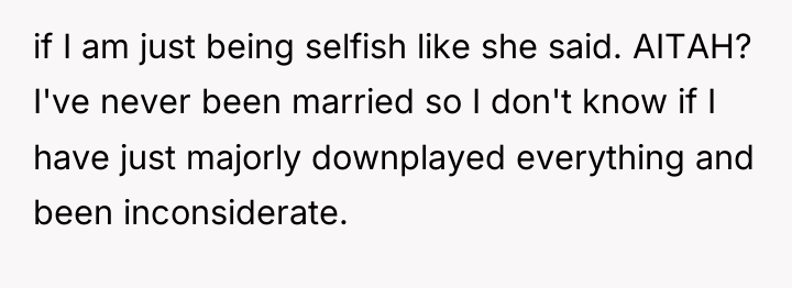 if I am just being selfish like she said. AITAH?...