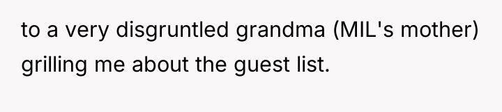 to a very disgruntled grandma (MIL's mother) grilling me about...