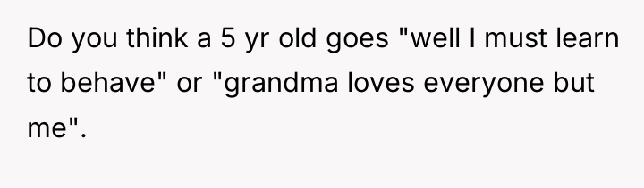 Do you think a 5 yr old goes "well I...