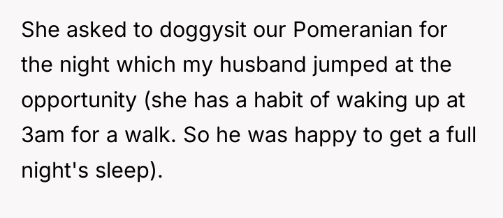 She asked to doggysit our Pomeranian for the night which...