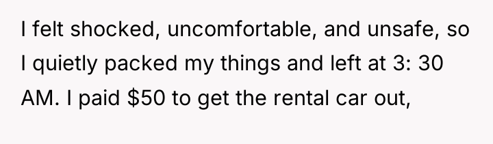 I felt shocked, uncomfortable, and unsafe, so I quietly packed...