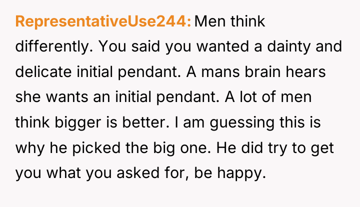 RepresentativeUse244 Men think differently. You said you wanted a dainty...
