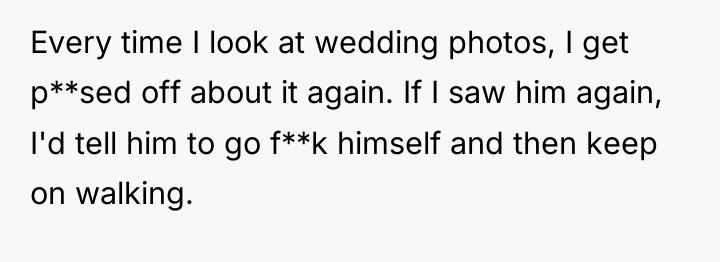 Every time I look at wedding photos, I get p**sed...