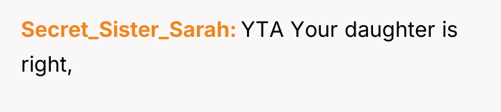 Secret_Sister_Sarah YTA Your daughter is right,