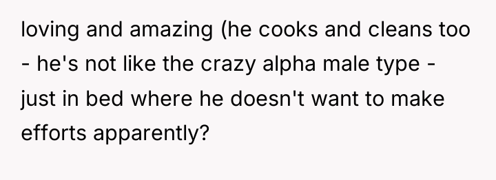 loving and amazing (he cooks and cleans too - he's...