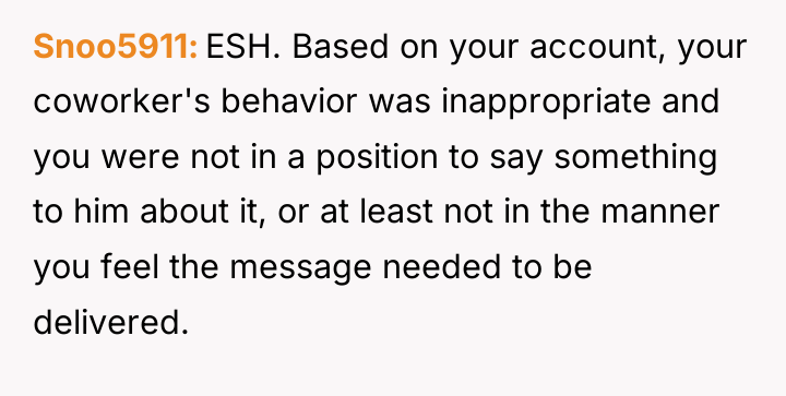 Snoo5911 ESH. Based on your account, your coworker's behavior was...