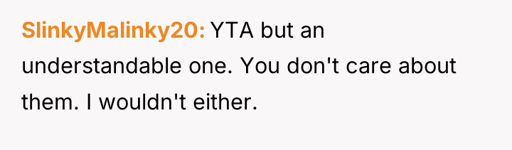 SlinkyMalinky20 YTA but an understandable one. You don't care about...