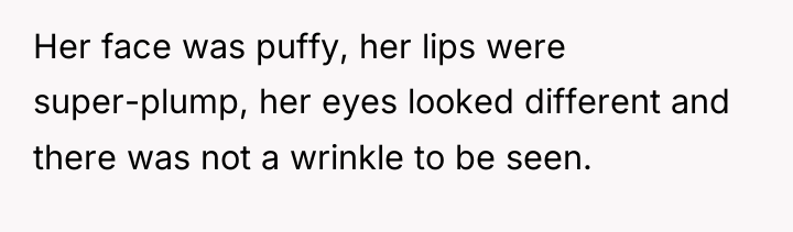 Her face was puffy, her lips were super-plump, her eyes...