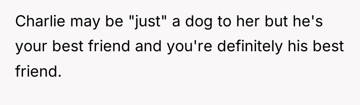 Charlie may be "just" a dog to her but he's...