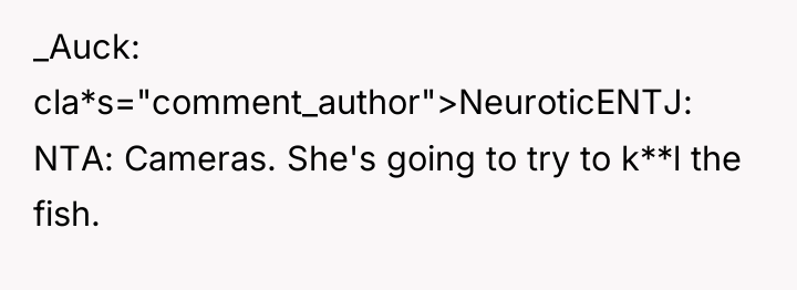 _Auck cla*s="comment_author">NeuroticENTJ: NTA: Cameras. She's going to try to k**l...