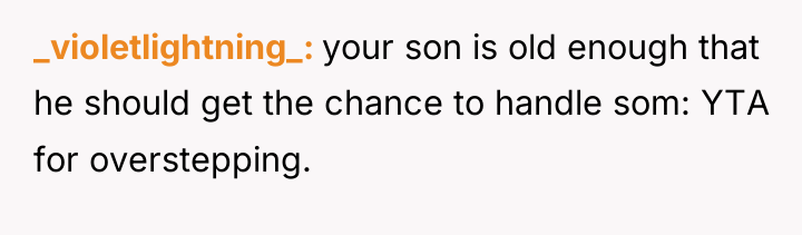 _violetlightning_ your son is old enough that he should get...