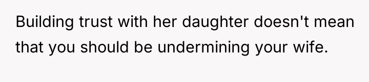 Building trust with her daughter doesn't mean that you should...