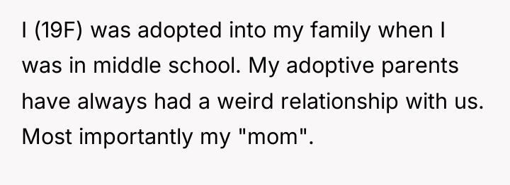 I (19F) was adopted into my family when I was...