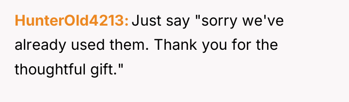 HunterOld4213 Just say "sorry we've already used them. Thank you...